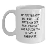 Inspirational Therapist Gifts from Friends - White Coffee Mug, 'No Matter How Difficult', 11oz or 15oz, Ceramic, Microwave, and Dishwasher Safe for Graduation - Main